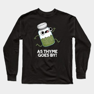 As Thyme Goes By Cute Herb Spice Pun Long Sleeve T-Shirt